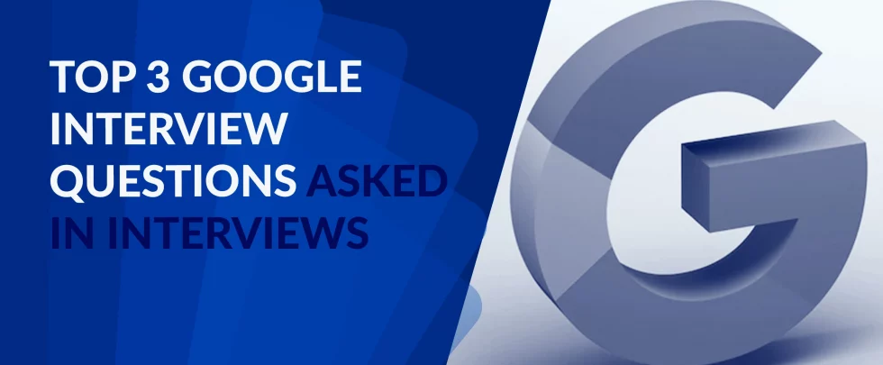 Top 3 Google Interview Questions