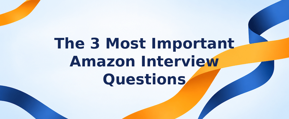 The 3 most important Amazon interview questions