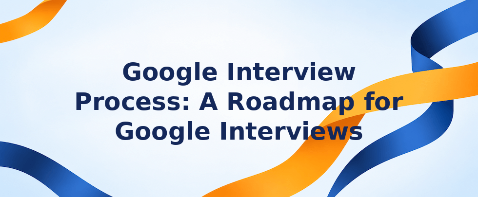 Google interview process roadmap overview