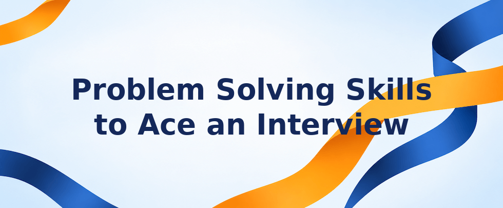 Problem solving skills to ace an interview