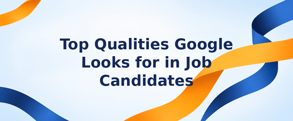 Top qualities Google looks for in job candidates