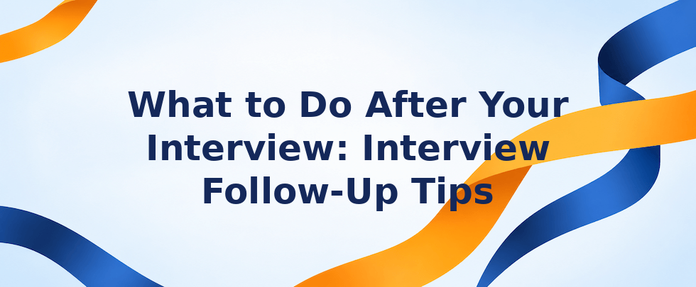 What to do after your interview follow-up tips